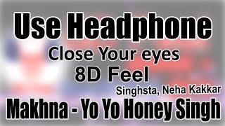 Use Headphone | MAKHNA - YO YO HONEY SINGH, SINGHSTA, NEHA KAKKAR | 8D Audio with 8D Feel