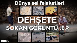 Dünya sel felaketleri l İnsanı dehşete sokan görüntüler