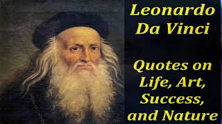 Leonardo Da Vinci - Quotes on Life, Art, Success, and Nature - Wise Words