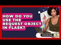 How Do You Use The Request Object In Flask? - Python Code School