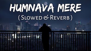 Humnava Mere (Slowed And Reverb) Jubin Nautiyal | Sad Song | Lofi Music Channel