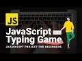 Create a Typing Practice Game with JavaScript | JS PROJECT
