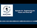 aerospace advantage episode 24 engineering the future air force science and technology