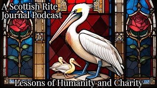 “Humanity and Charity: The Symbol of The Pelican in the Knight Rose Croix Degree”