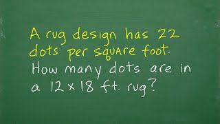 A rug design has 22 dots per square foot – how many dots are in a 12 x 18 ft rug?