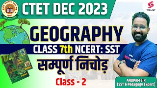 CTET December 2023 | Complete SST Geography Class 7th NCERT for CTET 2023  | SST By Anupam Sir