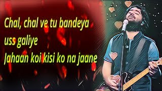 Chal, chal ve tu bandeya uss galiye Jahaan koi kisi ko na jaaneLyrics - Dil Juunglee| Arijit Singh