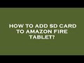 How to add sd card to amazon fire tablet?