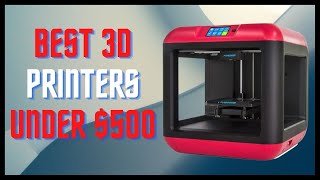 Best 3D Printers Under $500 In 2022 – Top 5 Rated Review