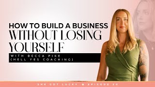 How to build a business without losing yourself with Becca Pike (Hell Yes Coaching)