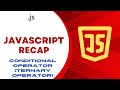 JavaScript Recap: Conditional Operator Ternary Operator