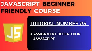Assignment Operator in JavaScript | JavaScript Tutorial-5 for Beginners