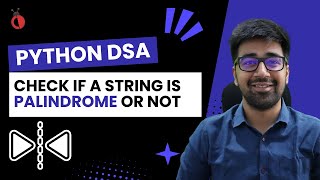 DSA in Python Course- Check if a String is Palindrome or Not - Part 17 [Hindi] | Code & Debug