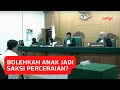 Bolehkah Anak Jadi Saksi Perceraian?