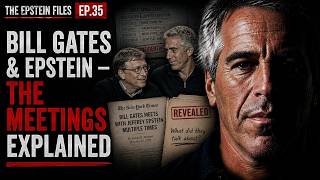 The Epstein Files Ep.35 | Bill Gates & Epstein — The Meetings Explained