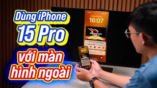 Dùng iPhone 15 Pro với màn hình ngoài: xem phim ngon, có HDR, giao diện thì chưa ngon