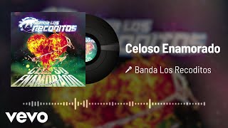 Banda Los Recoditos - Celoso Enamorado (Audio)