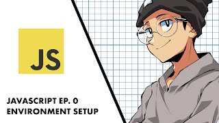 EP0. JavaScript/NodeJS Environment Setup 2020