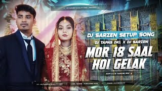 𝐃𝐉 𝐒𝐀𝐑𝐙𝐄𝐍 𝐒𝐄𝐓𝐔𝐏 𝐒𝐎𝐍𝐆 || Mor 18 Saal Hoi Gelak Re (Edm X CG Tapori Mix) Dj Tapas Dkl X Dj SarZen Mix