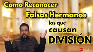 Como Reconocer Falsos Hermanos los que causan DIVISIÓN