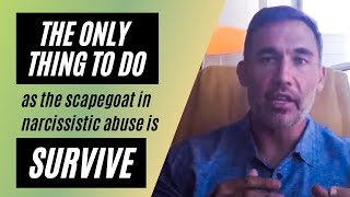 The only thing to do as the scapegoat in narcissistic abuse is survive