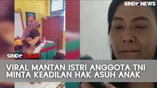 Tangis Mantan Istri Anggota TNI Minta Keadilan Hak Asuh Anak ke Prabowo dan Panglima | Sindo Flash