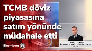 Merkez Bankası döviz piyasasına satım yönünde müdahale etti