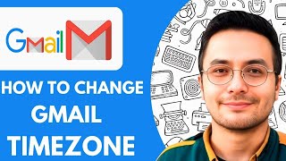 How to Change Gmail Timezone - 2025 (Quick & Easy)