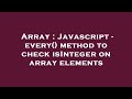 Array : Javascript - every() method to check isInteger on array elements