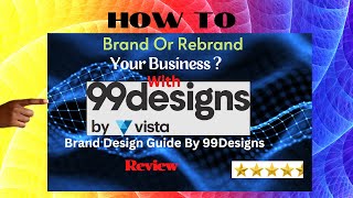 How To Rebrand  Your Business  With 99designs ? (Review)