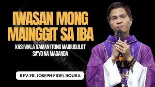 IWASAN MONG MAINGGIT SA IBA KASI WALA NAMAN ITONG MAIDUDULOT SA'YO NA MAGANDA | HOMILY | FR ROURA