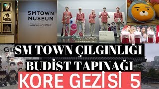 Kore Gezisi 5 - SM Town Çılgınlığı ve Budist Tapınağı