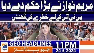 Geo News Headlines 11 PM - Maryam Nawaz's Big Command | 24 May 2024