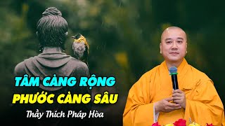 Tâm càng rộng, Phước càng sâu - Thầy Thích Pháp Hòa