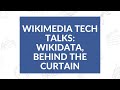 Wikimedia Tech Talks: Wikidata, behind the curtain