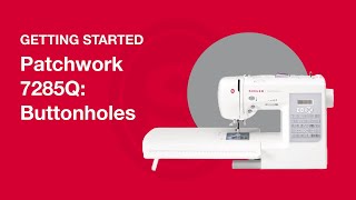 Getting Started Patchwork™ 7285Q: Buttonholes