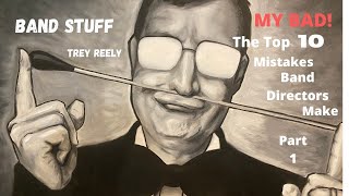 Band Stuff: The Top Ten Mistakes Band Directors Make, Part 1
