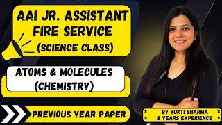 AAI JUNIOR ASSISTANT FIRE SERVICE EXAM PREPARATION 2025 || ATOMS \u0026 MOLECULES (CHEMISTRY) WITH PYQ ||