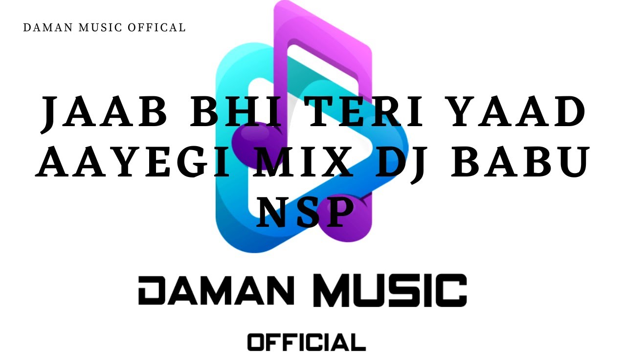 JAB BHI TERI YAAD AAYEGI MIX BY DJ B@BU NSP DAMAN MUSIC OFFICIAL - YouTube