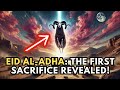 The MYSTERIOUS Events of EID AL-ADHA and the FIRST SACRIFICE in HISTORY