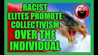 Racist Elites Promote Collectivism Over The Individual