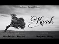 Kaash | Vocal & lyrics - Bachitter 'Paras' | Music - Rajveer Raaj | Bachitter Paras official