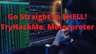 Go Straight To SHELL! TryHackMe: Meterpreter