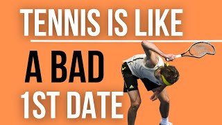 Tennis is Like a BAD First Date