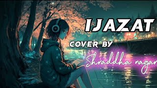 Ijazat | Falak Shabir | Full song | lofi Version| Shraddha nagar