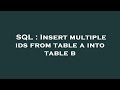 SQL : Insert multiple ids from table a into table b