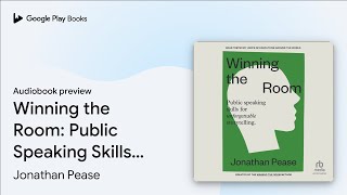 Winning the Room: Public Speaking Skills for… by Jonathan Pease · Audiobook preview