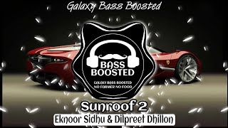 Sunroof 2 (BASS BOOSTED) Eknoor Sidhu Ft. Dilpreet Dhillon | New Punjabi Song 2021