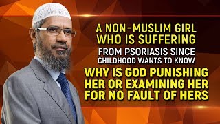 Why is God Punishing a Non-Muslim Girl suffering from Psoriasis? – Dr Zakir Naik