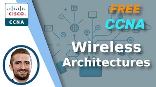 Free CCNA | Wireless Architectures | Day 56 | CCNA 200-301 Complete Course